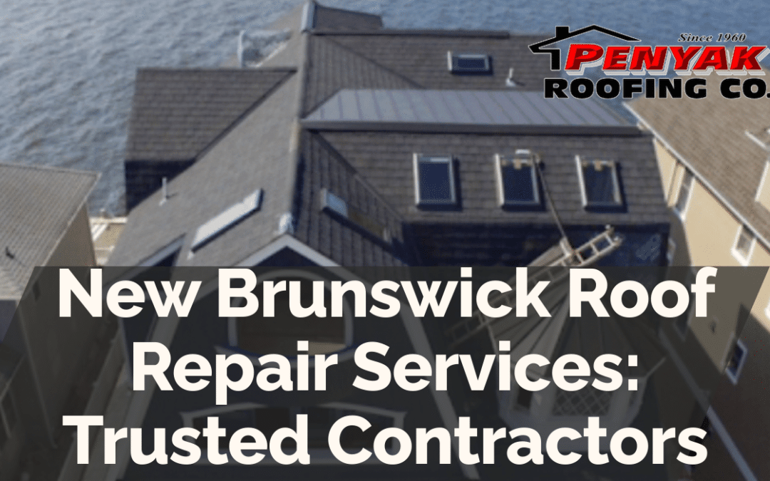 New Brunswick Roof Repair Services: Trusted Contractors