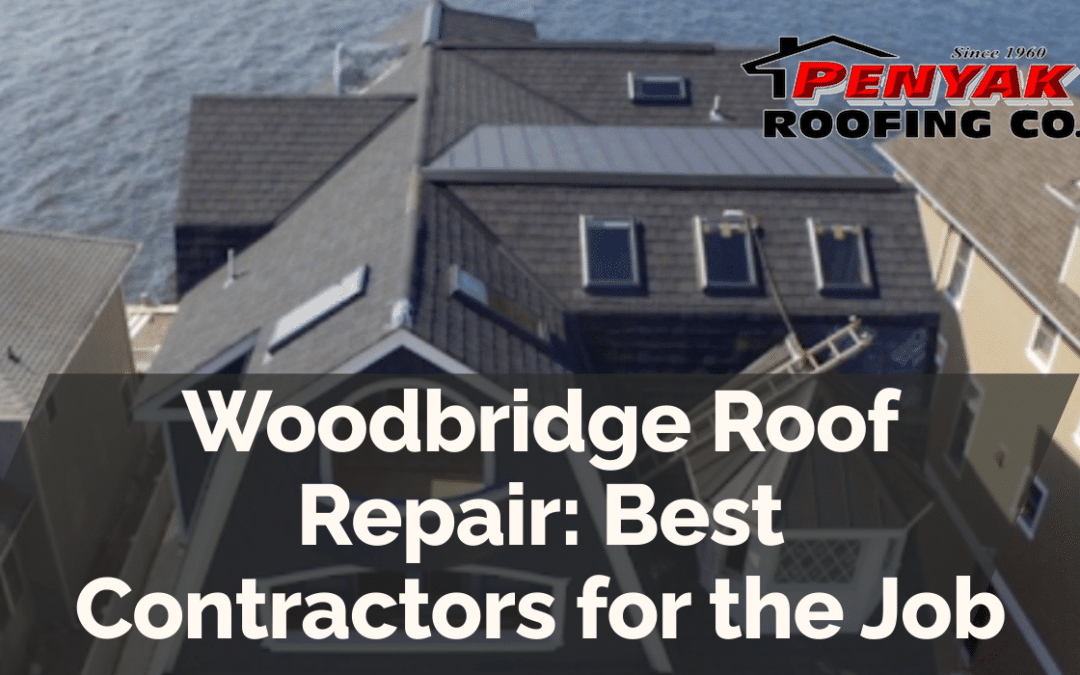 Woodbridge Roof Repair: Best Contractors for the Job