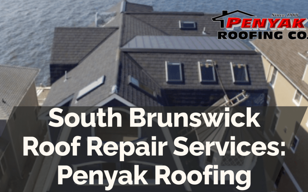 South Brunswick Roof Repair Services: Penyak Roofing