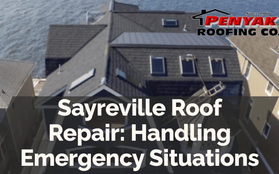 Sayreville Roof Repair: Handling Emergency Situations