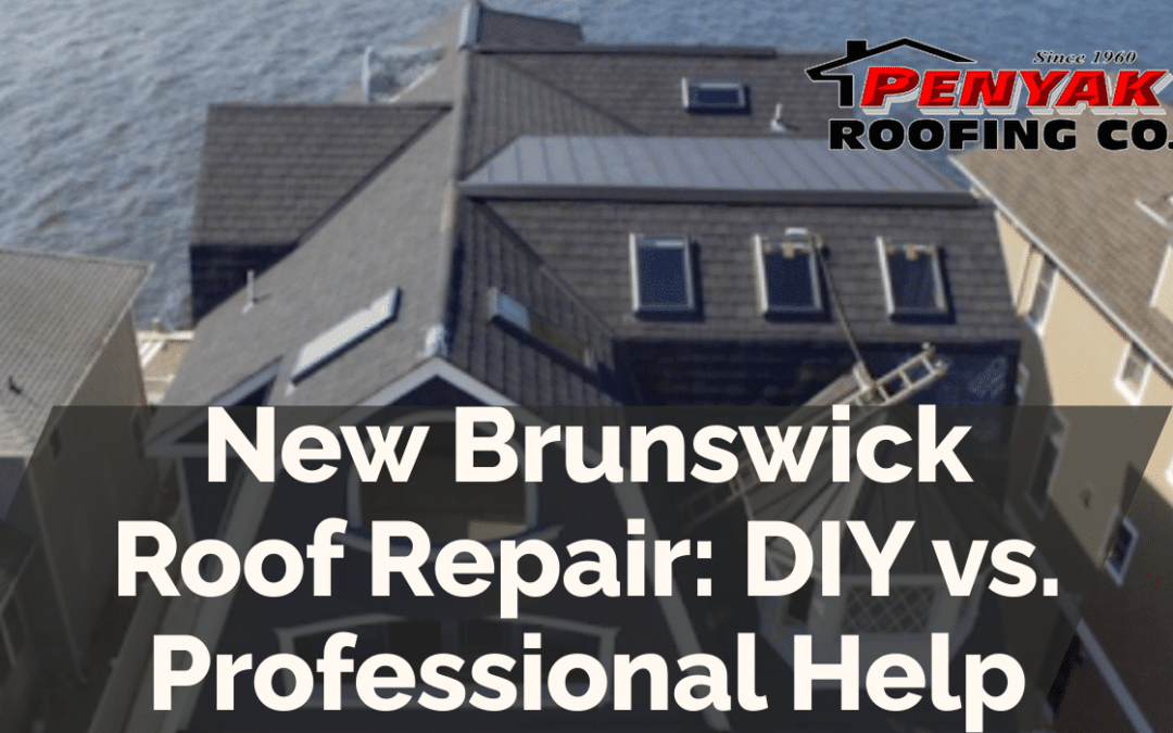 New Brunswick Roof Repair: DIY vs. Professional Help