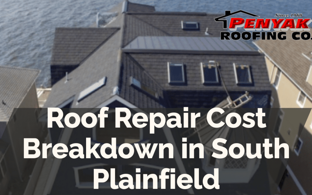 Roof Repair Cost Breakdown in South Plainfield