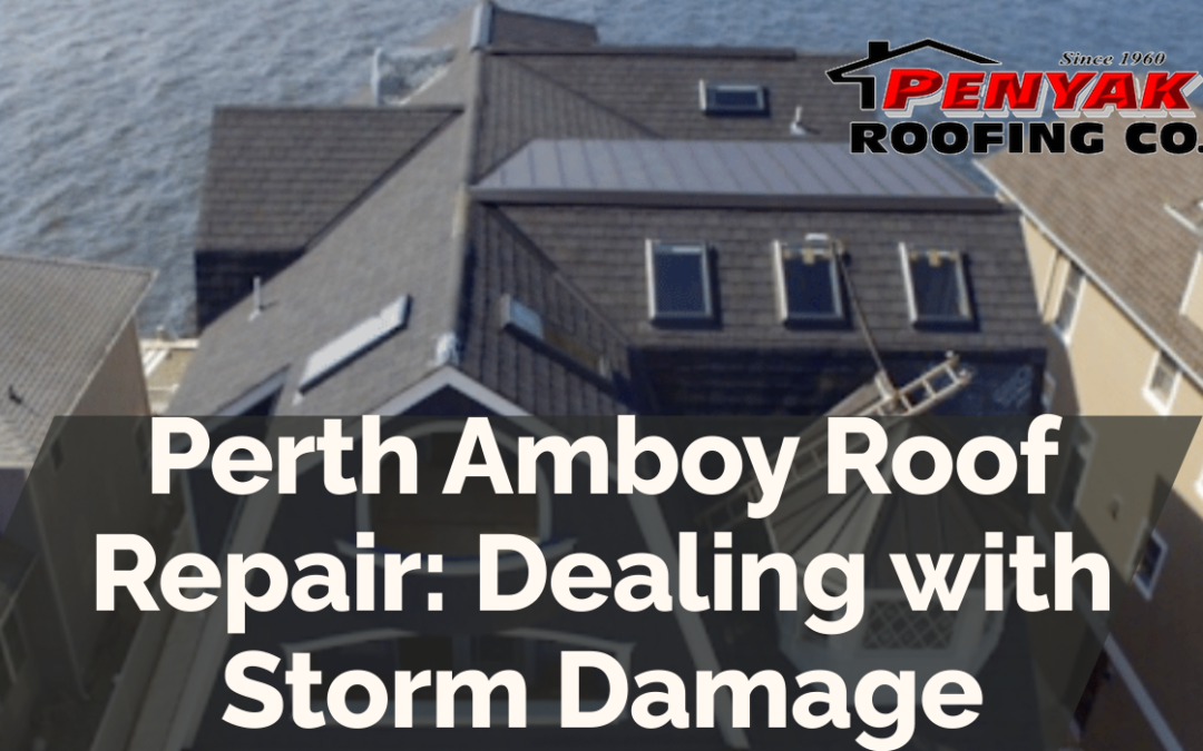 Perth Amboy Roof Repair: Dealing with Storm Damage