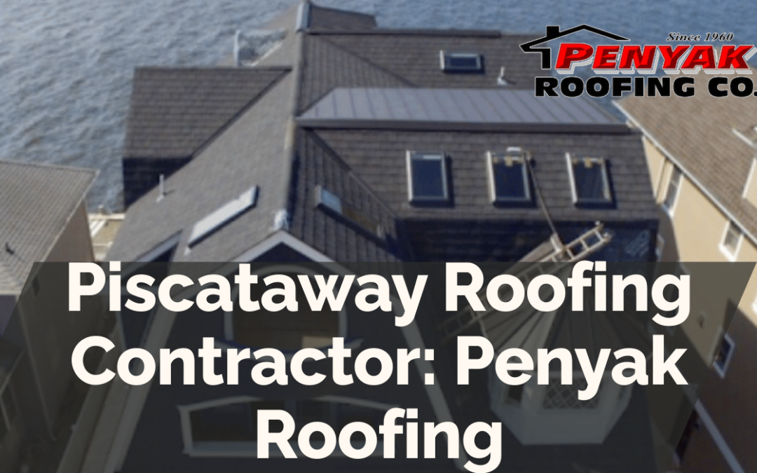 Piscataway Roofing Contractor: Penyak Roofing