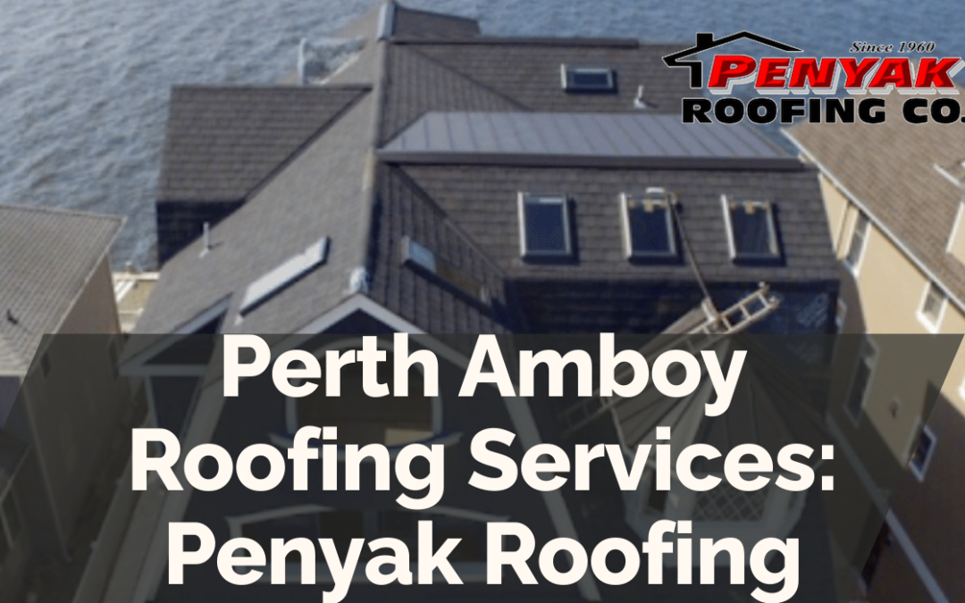 Perth Amboy Roofing Services: Penyak Roofing
