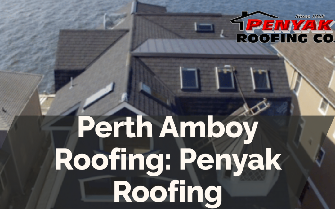 Perth Amboy Roofing: Penyak Roofing