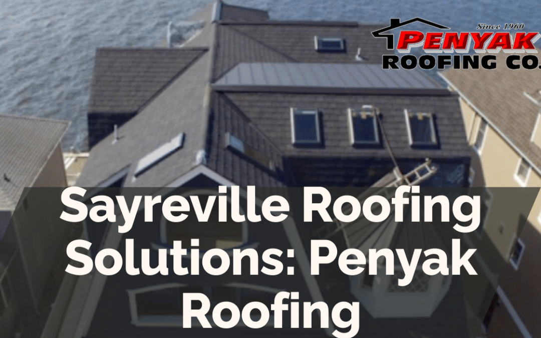 Sayreville Roofing Solutions: Penyak Roofing