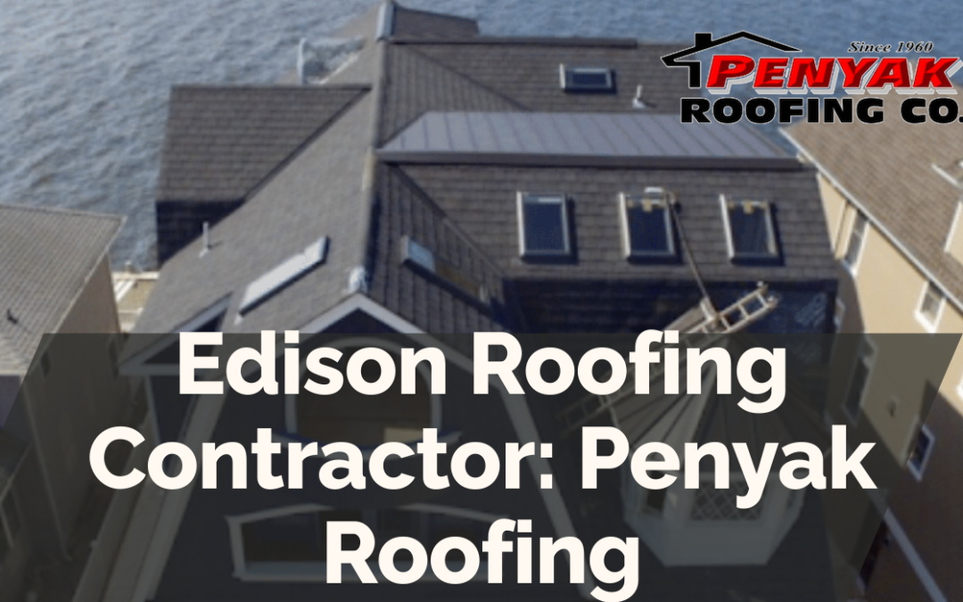 Edison Roofing Contractor: Penyak Roofing