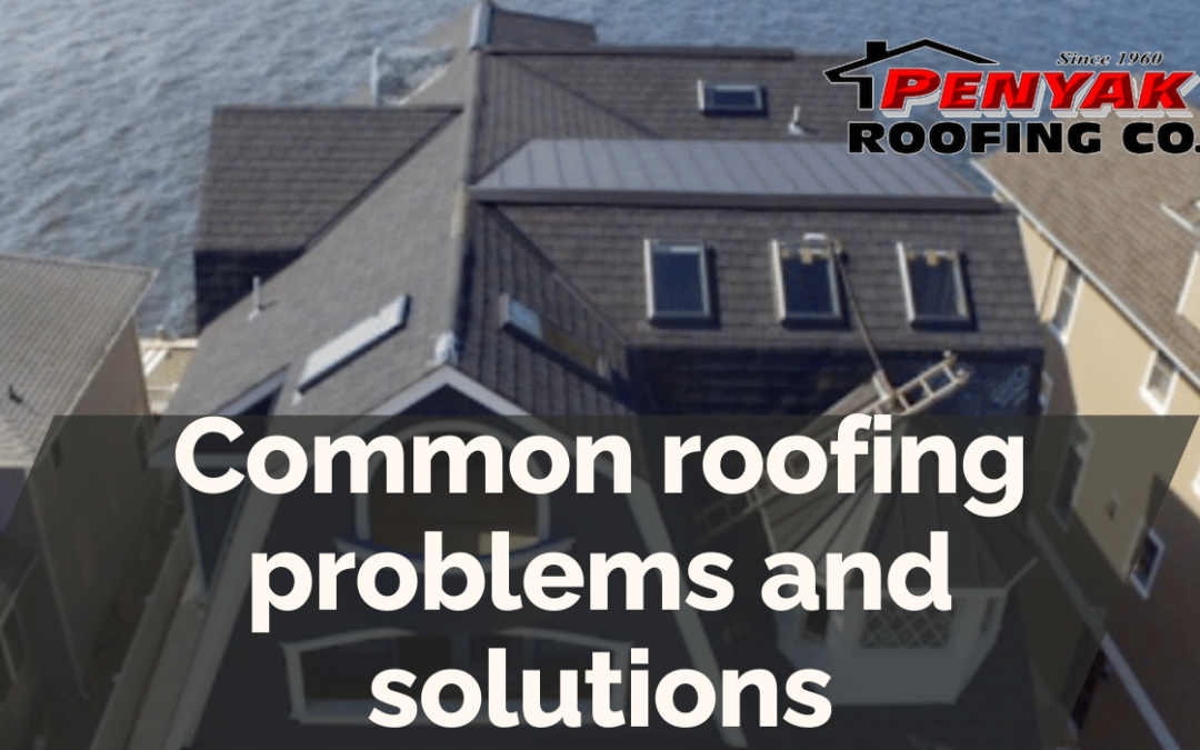Common roofing problems and solutions