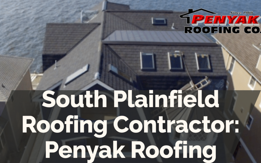 South Plainfield Roofing Contractor: Penyak Roofing
