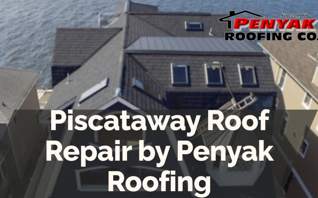 Piscataway Roof Repair by Penyak Roofing