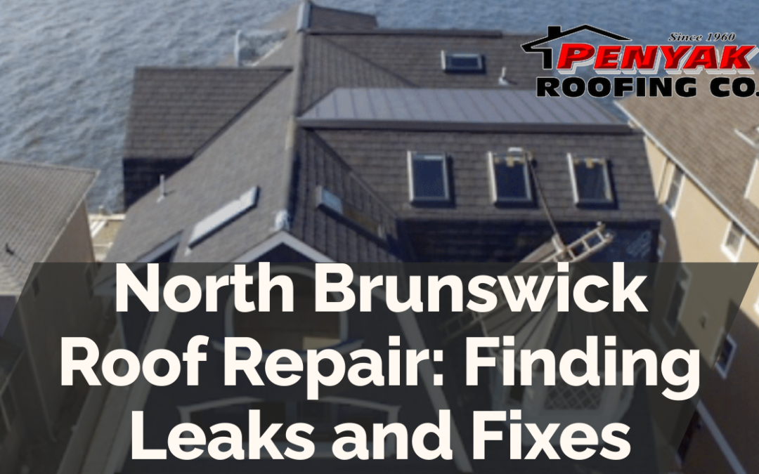 North Brunswick Roof Repair: Finding Leaks and Fixes